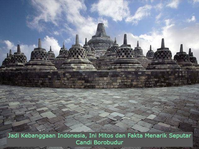 Jadi Kebanggaan Indonesia, Ini Mitos dan Fakta Menarik Seputar Candi Borobudur